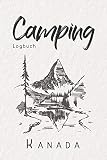 Camping Logbuch Kanada: 6x9 Reise Journal I Tagebuch für Camper und Zelt Fans I Wohnmobil Notizbuch I Travel Journal