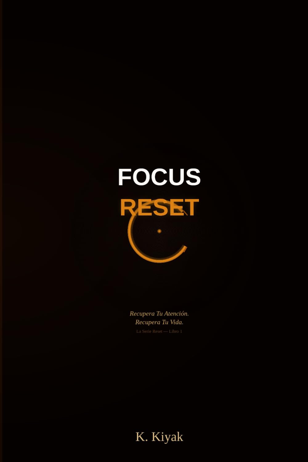 Focus Reset: Recupera Tu Atención. Recupera Tu Vida. (La Serie Reset)