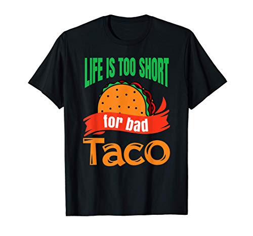Life Is Too Short For Bad Tacos Image Maglietta