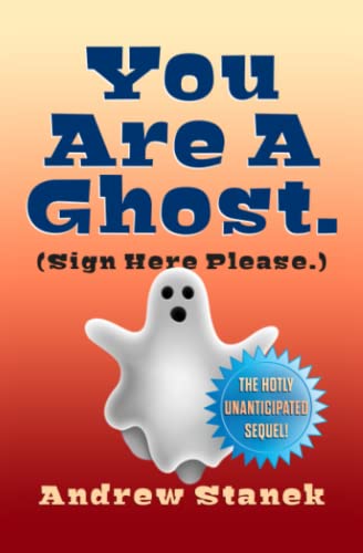 You Are A Ghost. (Sign Here Please) (You Are Dead.)
