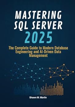 Paperback Mastering SQL Server 2025: The Complete Guide to Modern Database Engineering and AI-Driven Data Management Book