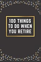 Algopix Similar Product 17 - 100 THINGS TO DO WHEN YOU RETIRE A