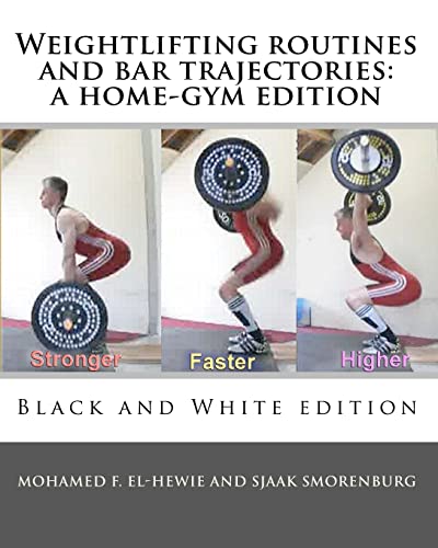 Weightlifting routines and bar trajectories: a home-gym edition: Black and White edition Paperback – September 15, 2010