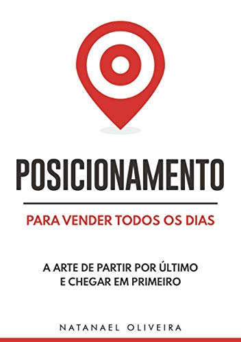 Posicionamento Para Vender Todos os Dias: A Arte de Partir Por Úl...
