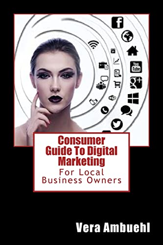 Consumer Guide To Digital Marketing: For Local Business Owners