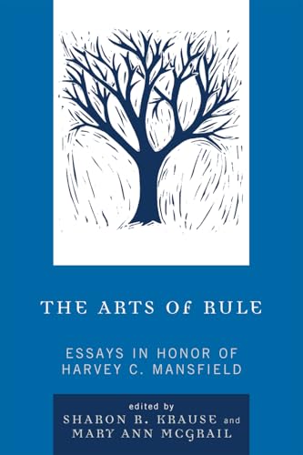 The Arts of Rule: Essays in Honor of Harvey C. Mansfield