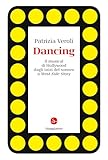 Dancing. Il musical di Hollywood dagli inizi del sonoro a West Side Story