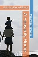 A Heavenly Home: Building Eternal Bonds (Engagement, Marriage and Family in Crisis) B0F5WDFW6R Book Cover