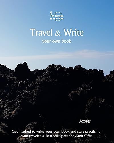 Travel & Write Your Own Book - Azores: Get inspired to write your own book and start practicing with traveler & best-selling author Amit Offir