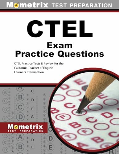 CTEL Exam Practice Questions: CTEL Practice Tests & Review for the California Teacher of English Learners Examination