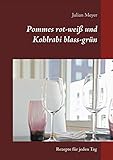 Pommes rot-weiß und Kohlrabi blass-grün: Rezepte für jeden Tag