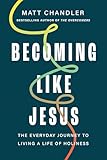 Becoming Like Jesus: The Everyday Journey to Living a Life of Holiness