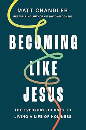 Book cover Becoming Like Jesus: The Everyday Journey to Living a Life of Holiness