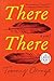 There There: A novel