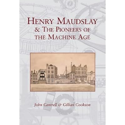 Henry Maudslay and the Pioneers of the Machine Age
