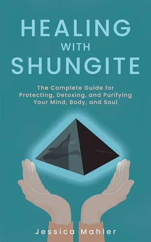 Healing with Shungite: The Complete...