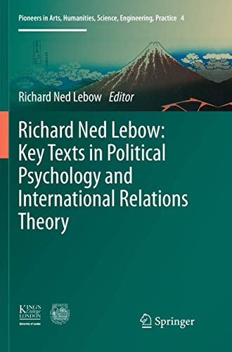 Richard Ned Lebow: Key Texts in Political Psychology and International Relations Theory (Pioneers in Arts, Humanities, Science, Engineering, Practice, 4)