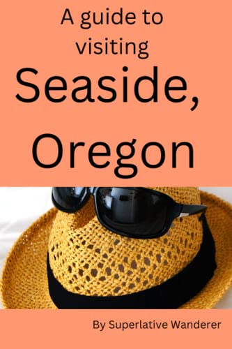 A Guide to traveling Seaside, Oregon: All you need to know on a tour of Seaside, Oregon