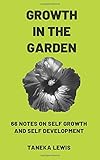 Growth in the Garden: 66 Notes on Self Growth and Self Development