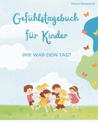 Gefühlstagebuch für kleine Kinder, Tagebuch, Gefühle: Mein erstes Gefühletagebuch mit bunten Innenseiten, für die kleinsten Kinder ab 4 Jahren