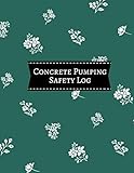  Concrete Pumping Safety Log: Daily Concrete Pump Activity Checklist Journal Log Book for Construction Site Routine Inspection, Safety Check, ... 8.5”X11” with 120 pages. (Concrete Pump Logs)
