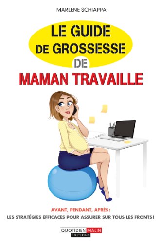 Le guide de grossesse maman travaille: Avant, pendant, après :