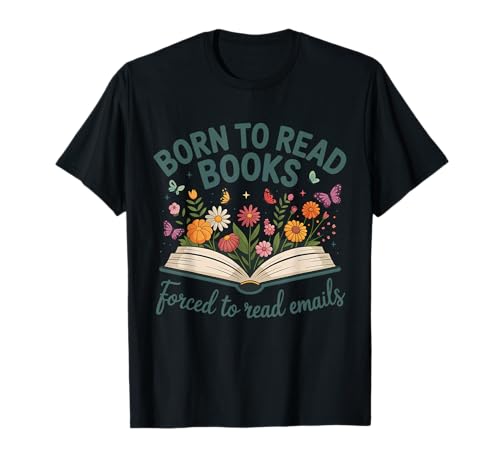 Nacido para Leer Libros Obligados a Leer Correos electrónicos Camiseta