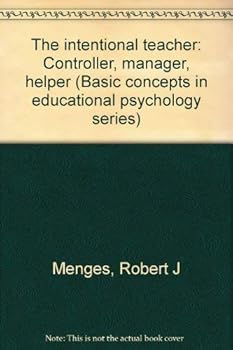 Paperback The intentional teacher: Controller, manager, helper (Basic concepts in educational psychology series) Book