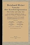 Bernhard Heines Versuche über Knochenregeneration: Sein Leben und seine Zeit Von der deutschen Gesellschaft für Chirurgie, anläßlich ihrer 50. Tagung den Fachgenossen unterbreitet