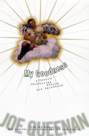 My Goodness!: a Cynic`s Short-Lived Search for Sainthood