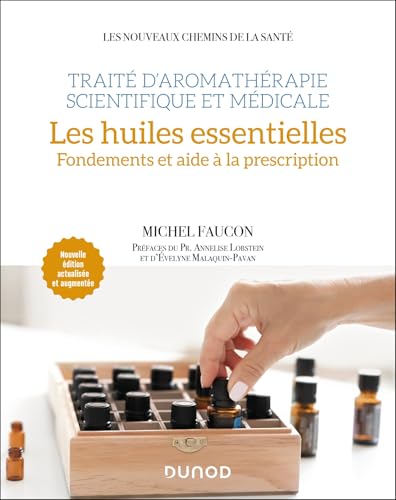 Traité d'aromathérapie scientifique et médicale. Les huiles essentielles: Fondements et