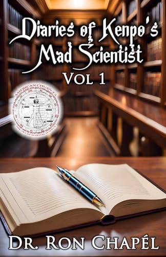 Diaries of Kenpo's Mad Scientist: Vol 1