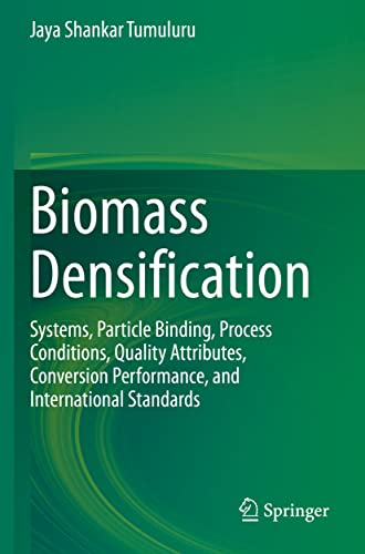 Biomass Densification: Systems, Particle Binding, Process Conditions, Quality Attributes, Conversion Performance, and International Standards