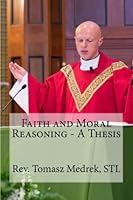 Faith and Moral Reasoning - a Thesis 154278462X Book Cover