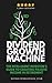 Dividend Growth Machine: How to Supercharge Your Investment Returns with Dividend Stocks
