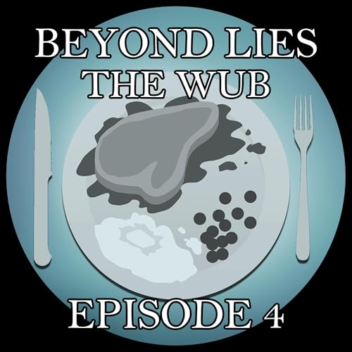 Ep. 4: Beyond Lies the Wub by Philip K. Dick