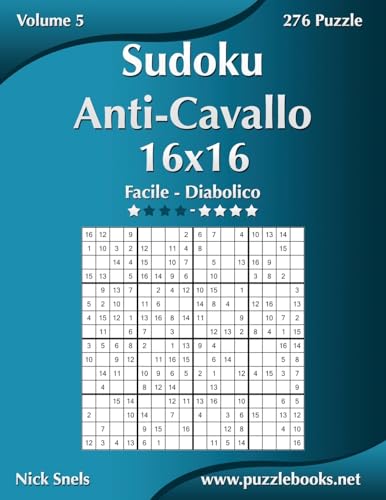 Sudoku Anti-Cavallo 16x16 - Da Facile a Diabolico - Volume 5 - 276 Puzzle (Italian Edition)