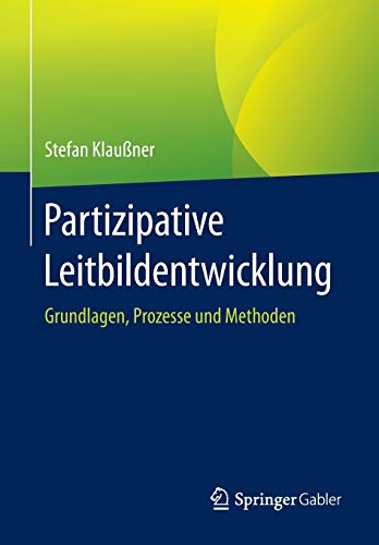 Partizipative Leitbildentwicklung: Grundlagen, Prozesse und Methoden