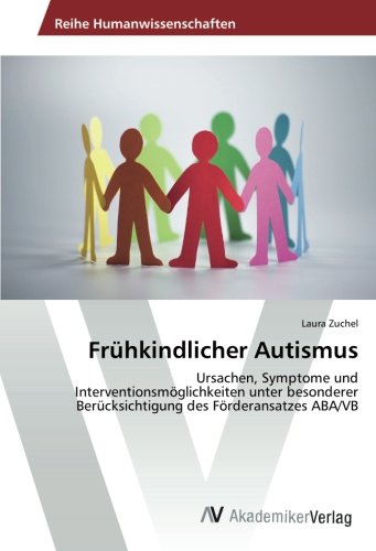 Frühkindlicher Autismus: Ursachen, Symptome und Interventionsmöglichkeiten unter besonderer Berücksichtigung des Förderansatzes ABA/VB (German Edition)
