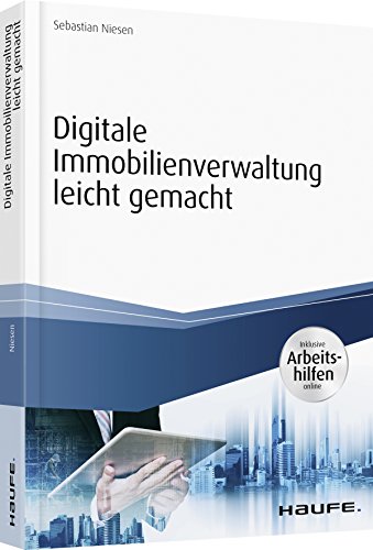 Digitale Immobilienverwaltung leicht gemacht: Archivierung - Tools - mobil arbeiten. Inklusive Arbeitshilfen online (Haufe Fachbuch)