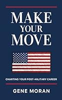 Make Your Move: Charting Your Post-Military Career 1951407792 Book Cover