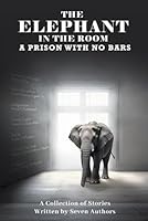 The Elephant In The Room: A Prison With No Bars B0F64DRVL4 Book Cover