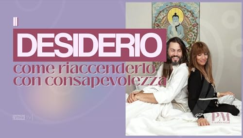 Ep. 71 Il desiderio, come riaccenderlo con consapevolezza