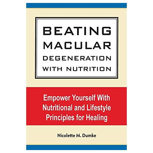 Beating Macular Degeneration With Nutrition: Empower Yourself With Nutritional and Lifestyle Principles for Healing