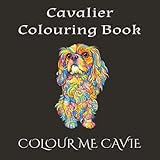 Colour Me Cavie - Adult Colouring Book - Creative Drawing, Relaxation + Stress Relieve: My Cavalier Shadow - 40 Relatable Illustrations of the Loyal Companion Who Never Leaves Your Side