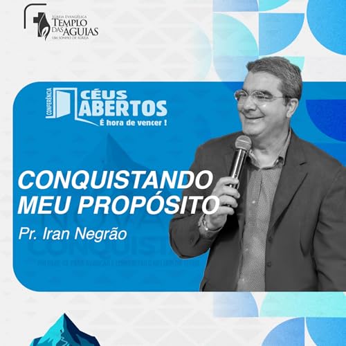 Céus Abertos 2025 | Conquistando meu propósito | Pr. Iran Negrão