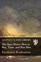 The Race Horse: How to Buy, Train, and Run Him B01BFAWJZM Book Cover