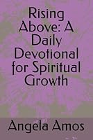 Rising Above: A Daily Devotional for Spiritual Growth B0F5P4MH37 Book Cover