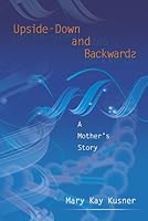 Upside-Down and Backwards: A Mother's Story 0979939070 Book Cover