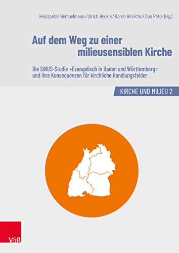 Auf dem Weg zu einer milieusensiblen Kirche: Die SINUS-Studie "Evangelisch in Baden und Württemberg" und ihre Konsequenzen für kirchliche Handlungsfelder (Kirche und Milieu) (German Edition)
